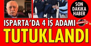 ISPARTA'DA 4 İŞ ADAMI TUTUKLANDI