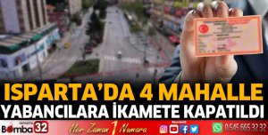 Isparta'da 4 mahalle yabancılara ikamete kapatıldı