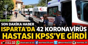 ISPARTA'DA 42 KORONAVİRÜS HASTASI KPSS'YE GİRDİ