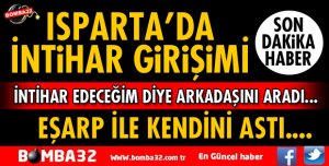 ISPARTA'DA 42 YAŞINDAKİ ADAM EŞARP İLE İNTİHAR ETTİ