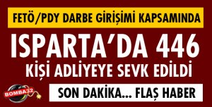 ISPARTA'DA 446 KİŞİ ADLİYEYE SEVK EDİLDİ