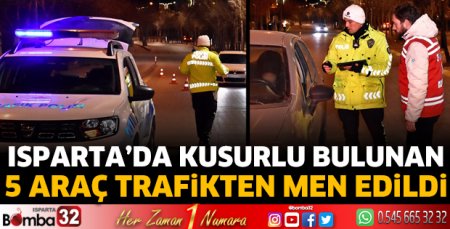 Isparta'da 5 araç trafikten men edildi