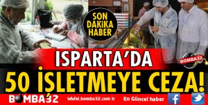 ISPARTA'DA 50 İŞLETMEYE CEZA