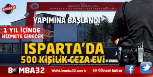 ISPARTA'DA 500 KİŞİLİK CEZAEVİ BİR YIL SONRAYA HAZIR İŞTE DETAYLAR 