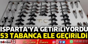 Isparta'da 53 tabanca ele geçirildi