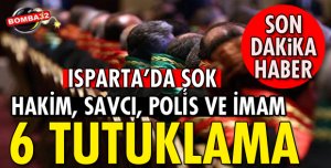 ISPARTA'DA 6 TUTUKLAMA