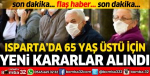 ISPARTA'DA 65 YAŞ ÜSTÜ VATANDAŞLAR İÇİN YENİ KARARLAR ALINDI