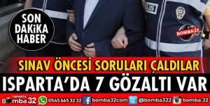 ISPARTA'DA 7 KİŞİ GÖZALTINA ALINDI