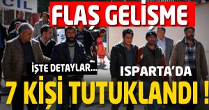 ISPARTADA: 7 Kişi Tutuklandı