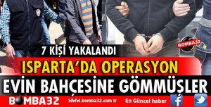 ISPARTA'DA 7 KİŞİ YAKALANDI