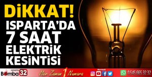 Isparta'da 7 saat elektrik kesintisi yaşanacak