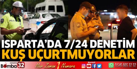 Isparta'da 7/24 denetim 