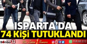 Isparta'da 74 kişi tutuklandı