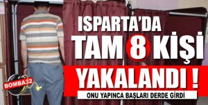 ISPARTA'DA 8 KİŞİ YAKALANDI 