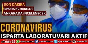ISPARTADA ALINACAK CORONAVİRÜS NUMUNELERİ ANKARADA İNCELENECEK