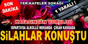 ISPARTA'DA ALKOLLÜ MEKANDA KAVGA ÇIKTI 1 KİŞİ AĞIR YARALI