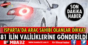 ISPARTA'DA ARAÇ SAHİPLERİ DİKKAT! GENELGE GÖNDERİLDİ