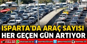 ISPARTA'DA ARAÇ SAYISI HER GEÇEN GÜN ARTIYOR