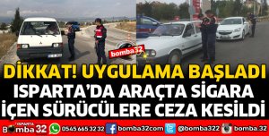 ISPARTA'DA ARAÇTA SİGARA İÇEN SÜRÜCÜLERE CEZA KESİLDİ