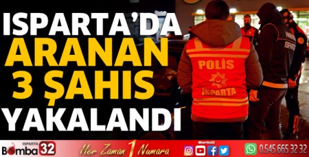 Isparta'da aranan 3 şahıs yakalandı