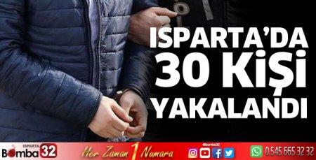 Isparta'da aranan 30 kişi yakalandı 