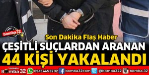 ISPARTA'DA ARANAN 44 KİŞİ YAKALANDI