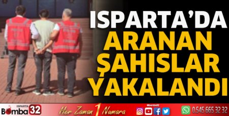 Isparta'da aranan şahıslar yakalandı