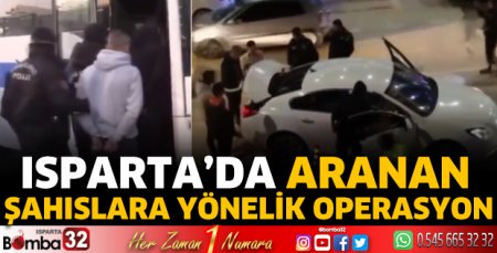 Isparta'da aranan şahıslara yönelik operasyon