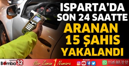 Isparta'da aranması olan 15 şahıs yakalandı