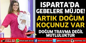 ISPARTA'DA ARTIK DOĞUM KOÇUNUZ VAR