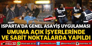 ISPARTA'DA ASAYİŞ UYGULAMASI YAPILDI