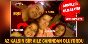 ISPARTA'DA AZ KALSIN BİR AİLE CANINDAN OLUYORDU 
