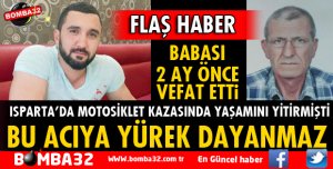 ISPARTA'DA BABA OĞUL 2 AY ARAYLA YAŞAMINI YİTİRDİ