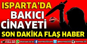 ISPARTA'DA BAKICI CİNAYETİ