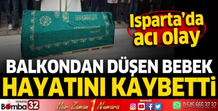 Isparta'da balkondan düşen bebek hayatını kaybetti