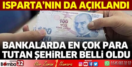 Isparta'da bankalardaki para miktarı açıklandı