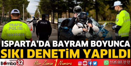 Isparta'da bayram boyunca sıkı denetim yapıldı