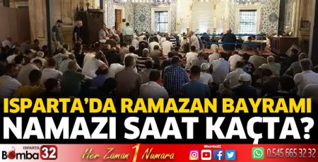 Isparta'da bayram namazı kaçta kılınacak?
