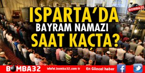 ISPARTA'DA BAYRAM NAMAZI SAAT KAÇTA?