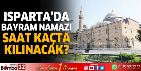 Isparta'da bayram namazı saat kaçta kılınacak?