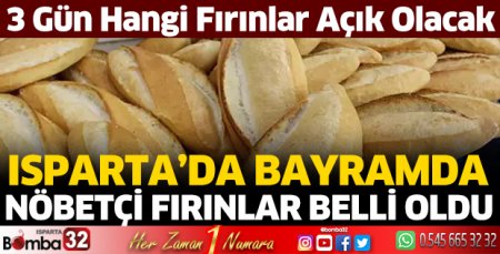 Isparta'da bayramda nöbetçi fırınlar listesi