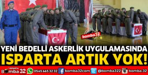 ISPARTA'DA BEDELLİ ASKERLİK HİZMETİ UYGULANMAYACAK