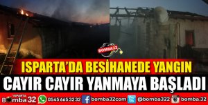 ISPARTA'DA BESİHANEDE YANGIN