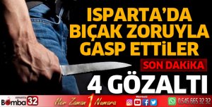 Isparta'da bıçak zoruyla gasp ettiler