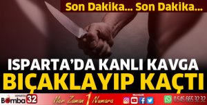 Isparta'da bıçaklı kavga