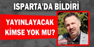 ISPARTA'DA BİLDİRİ YAYINLAYACAK KİMSE YOK MU?