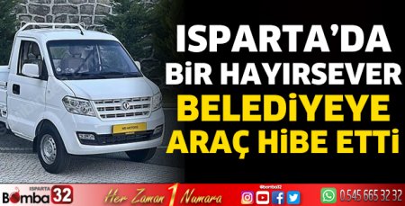 Isparta'da bir hayırsever belediyeye araç hibe etti
