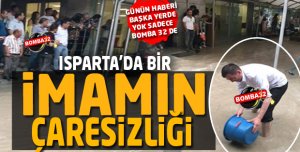 ISPARTA'DA BİR İMAMIN ÇARESİZLİĞİ..