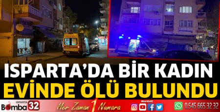 Isparta'da bir kadın evinde ölü bulundu