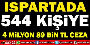 ISPARTADA BİR KURUM 544 KİŞYE CEZA YAĞDIRDI